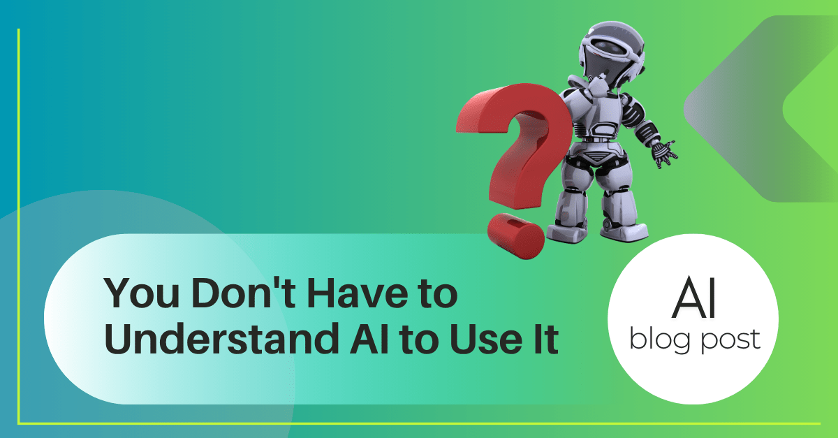 You don't have to understand AI to use it